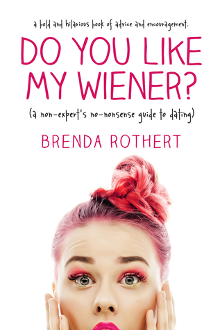 Do You Like My Wiener?: A non-expert's no-nonsense guide to dating (Kindle Edition)