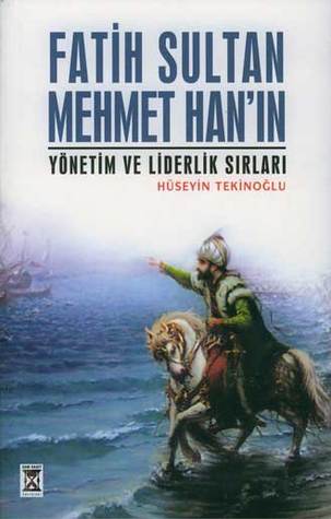 Fatih Sultan Mehmet Han'ın Yönetim ve Liderlik Sırları