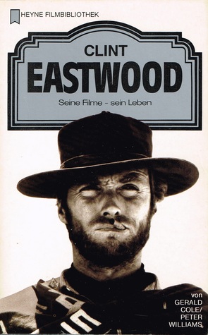 Clint Eastwood: seine Filme - sein Leben (Heyne Filmbibliothek, #92)