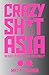 Crazy Sh*t in Asia: What Co...