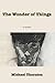 The Wonder of Things by Michael Thornton