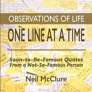 Observations of Life ~ One Line at a Time: Soon-to-be-Famous Quotes from a Not-so-Famous Person (Volume 1)
