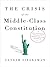 The Crisis of the Middle-Class Constitution: Why Economic Inequality Threatens Our Republic