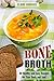 Bone Broth: 30 Healthy and Easy Recipes for Your Body and Soul (Soups & Weight Loss Book 1)