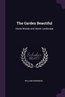 The Garden Beautiful: Home Woods and Home Landscape