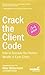 Crack the Client Code: How to Discover the Hidden Wealth in Each Client