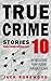 True Crime Stories Volume 10: 12 Shocking True Crime Murder Cases (True Crime Anthology)