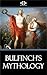 Bulfinch's Mythology by Thomas Bulfinch