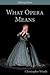 What Opera Means: Categories and Case-studies (Defining Opera, 3)