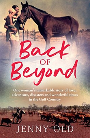 Back of Beyond: One woman's remarkable story of love, adventure, disasters and wonderful times in the Gulf Country (Kindle Edition)