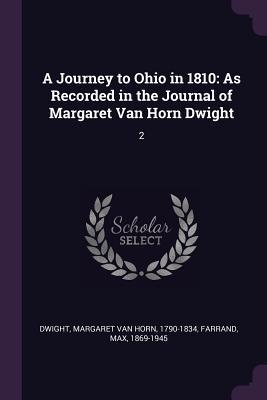 A Journey to Ohio in 1810: As Recorded in the Journal of Margaret Van Horn Dwight: 2