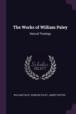 The Works of William Paley: Natural Theology