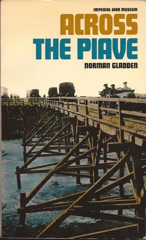 Across the Piave: A Personal Account of the British Forces in Italy, 1917-19