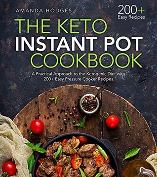 The Keto Instant Pot Cookbook: A Practical Approach to the Ketogenic Diet with 500+ Easy Pressure Cooker Recipes (Low Carb High Fat Series)