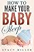 Baby Sleep: How To Make You...