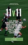 11v11: An Oral History of the Two Greatest High School Soccer Teams That Never Actually Existed
