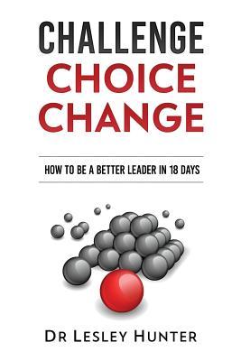 Challenge Choice Change: How to be a better leader in 18 days