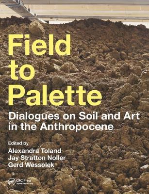 Field to Palette: Dialogues on Soil and Art in the Anthropocene (Paperback)