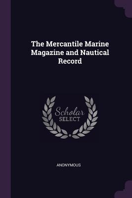 The Mercantile Marine Magazine and Nautical Record