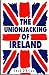 The Unionjacking of Ireland by Jack   O'Brien
