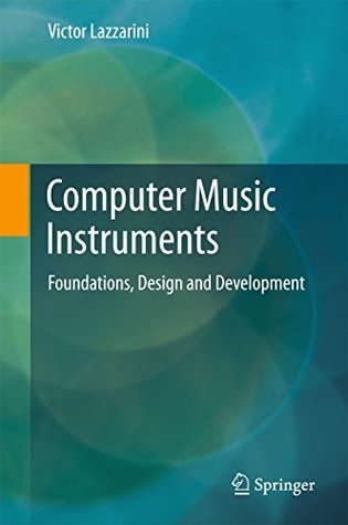Computer Music Instruments: Foundations, Design and Development (Kindle Edition)