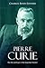 Pierre Curie: The Life and Legacy of the Legendary Scientist