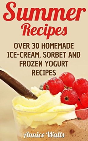 Summer Recipes: Over 30 Homemade Ice-Cream, Sorbet and Frozen Yogurt Recipes (Kindle Edition)