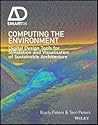 Computing the Environment: Digital Design Tools for Simulation and Visualisation of Sustainable Architecture (AD Smart) Computing the Environment: Digital Design Tools for Simulation and Visualisation of Sustainable Architecture (AD Smart)