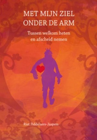 Met mijn ziel onder de arm: Tussen welkom heten en afscheid nemen