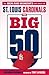The Big 50: St. Louis Cardinals: The Men and Moments that Made the St. Louis Cardinals