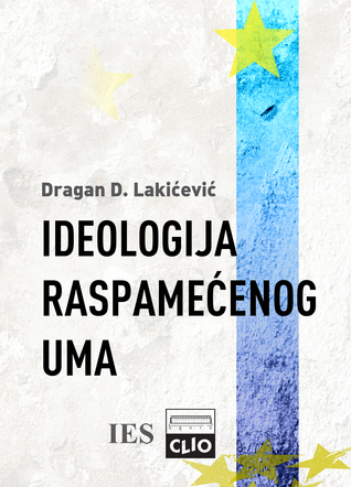 IDEOLOGIJA RASPAMEĆENOG UMA : eseji iz filozofije, ekonomije i politike