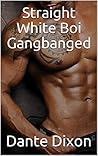 Straight White Boi Gangbanged by Dante Dixon