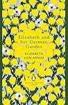 Elizabeth and her German Garden by Elizabeth von Arnim Elizabeth and her German Garden by Elizabeth von Arnim