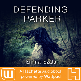 Defending Parker: A Hachette Audiobook powered by Wattpad Production