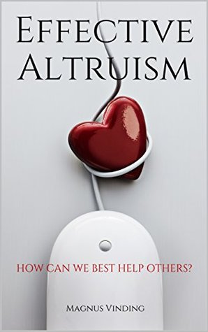 Effective Altruism: How Can We Best Help Others? (Kindle Edition)
