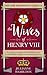 The Lazy Historian's Guide to the Wives of Henry VIII