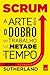 Scrum: a arte de fazer o dobro do trabalho na metade do tempo