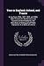 Tour in England, Ireland, and France: With Remarks On the Manners and Customs of the Inhabitants, and ... Public Characters. in a Series of Letters