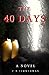 The 40 Days: A Novel: A Story about Jesus Christ and the Days Before He Returned to Heaven