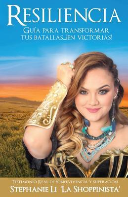 Resiliencia: Guía Para Transformar Tus Batallas... ¡En Victorias! (LA SHOPPINISTA) (Spanish Edition)