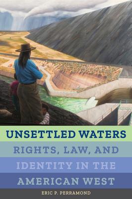 Unsettled Waters: Rights, Law, and Identity in the American West (Critical Environments: Nature, Science, and Politics Book 5)