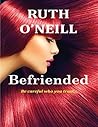 Befriended: Be Careful Who You Trust... Befriended: Be Careful Who You Trust...