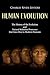Human Evolution: The History of the Evolution and Natural Selection Processes that Gave Rise to Modern Humans