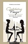 Catching Frogs: The Story of a Modern Princess Catching Frogs: The Story of a Modern Princess