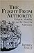 The Flight from Authority: Religion, Morality, and the Quest for Autonomy (Revisions: A Series of Books on Ethics)