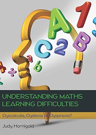 Understanding Learning Difficulties in Maths: Dyscalculia, Dyslexia or Dyspraxia? (Kindle Edition)