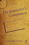 The Journalist's Companion by Christopher B Daly The Journalist's Companion by Christopher B Daly