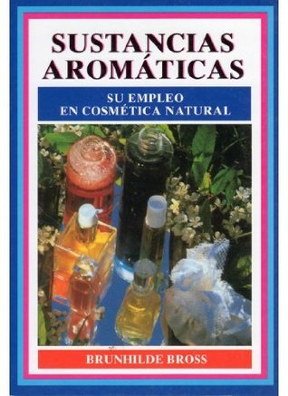 Sustancias aromáticas. Su uso en cosmética natural (Paperback)