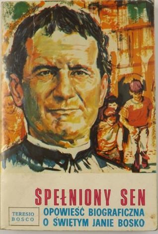 Spełniony sen. Opowieść biograficzna o św. Janie Bosko