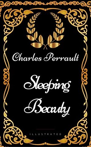 Sleeping Beauty : By Charles Perrault - Illustrated